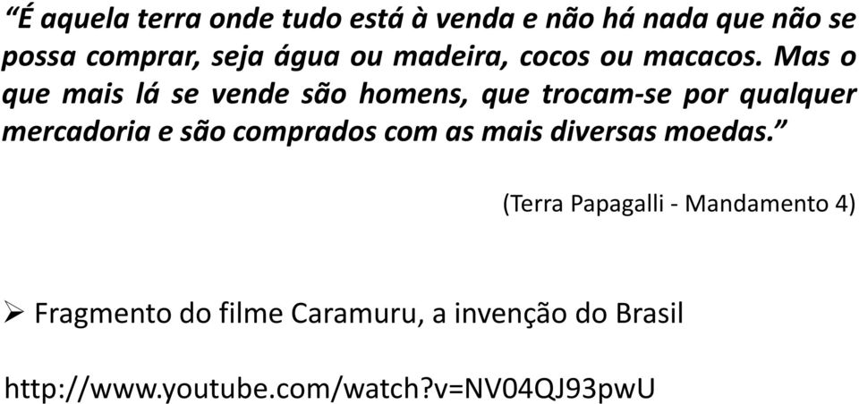 Mas o que mais lá se vende são homens, que trocam-se por qualquer mercadoria e são