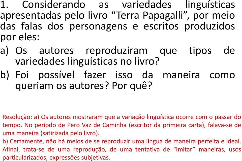 Resolução: a) Os autores mostraram que a variação linguística ocorre com o passar do tempo.