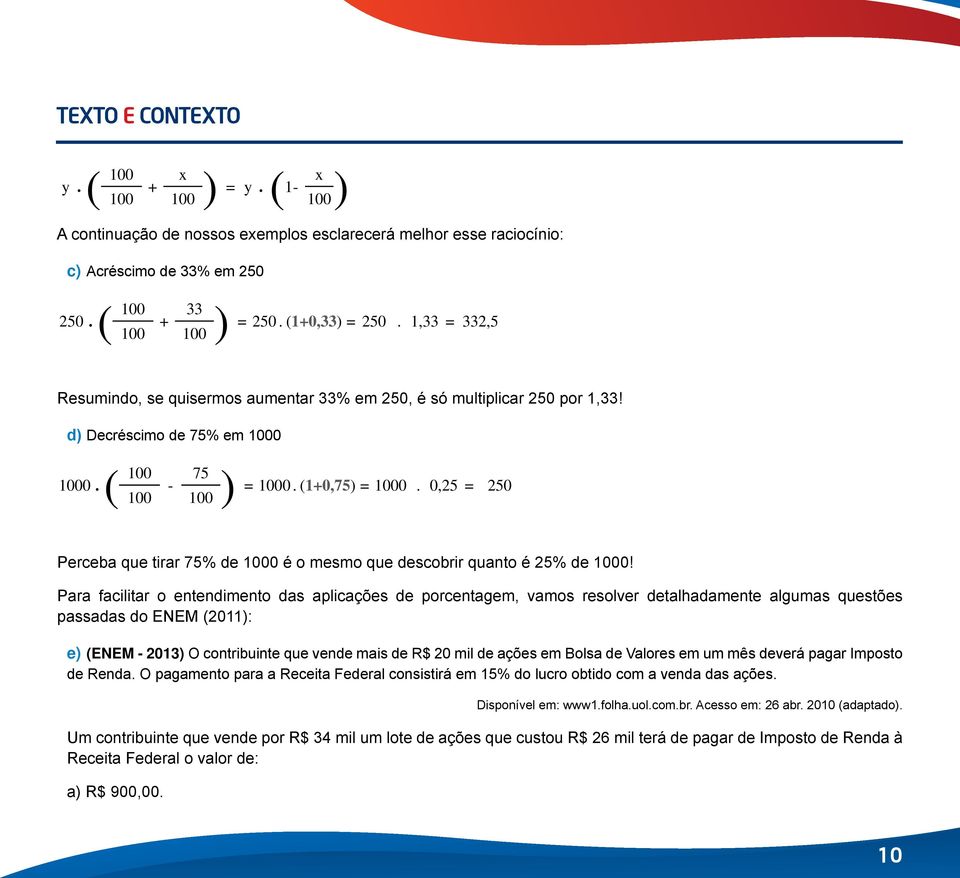 0,25 = 250 Perceba que tirar 75% de 1000 é o mesmo que descobrir quanto é 25% de 1000!