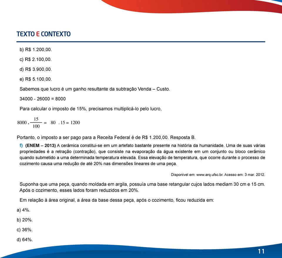 f) (ENEM 2013) A cerâmica constitui-se em um artefato bastante presente na história da humanidade.