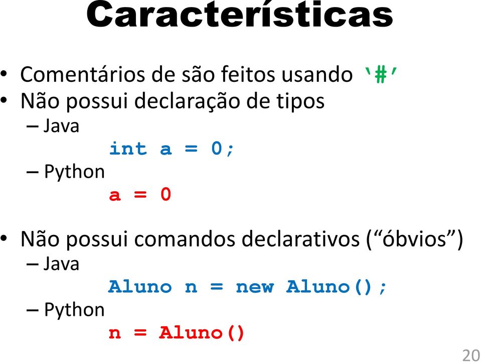 Python a = 0 Não possui comandos declarativos (
