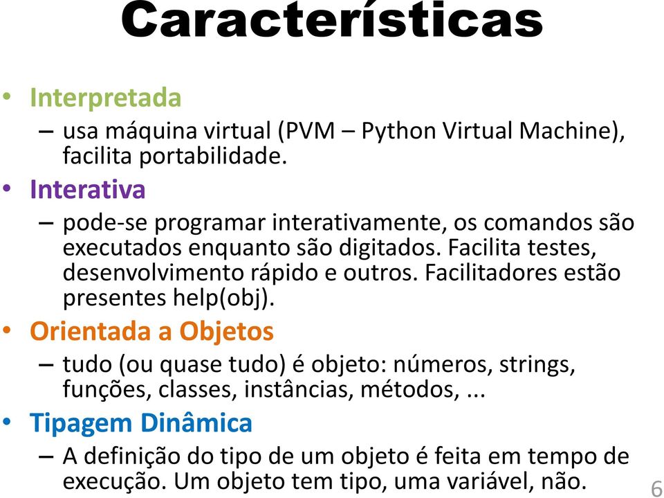 Facilita testes, desenvolvimento rápido e outros. Facilitadores estão presentes help(obj).