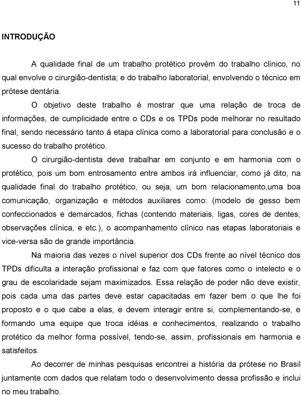 laboratorial para conclusão e o sucesso do trabalho protético.