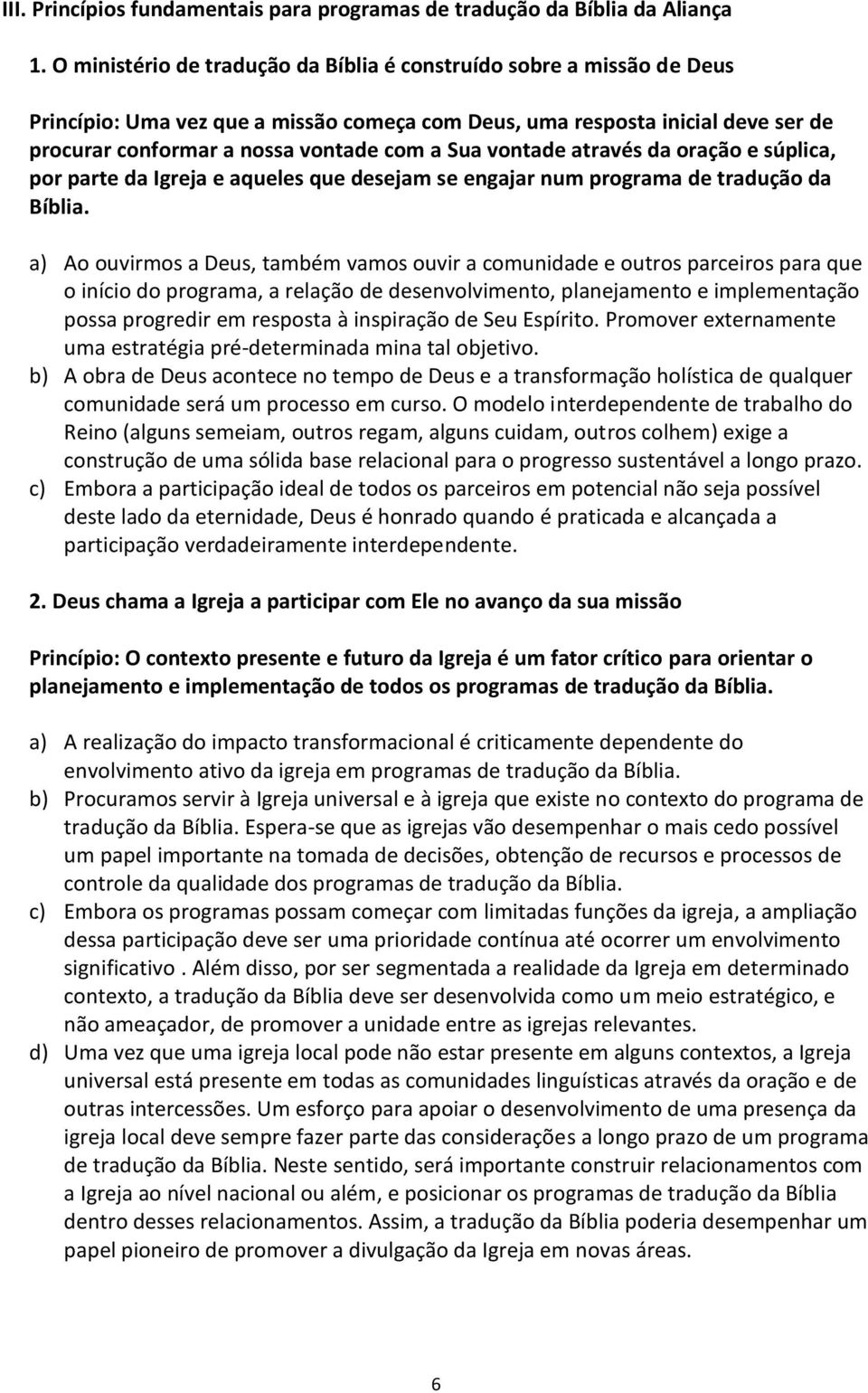 vontade através da oração e súplica, por parte da Igreja e aqueles que desejam se engajar num programa de tradução da Bíblia.