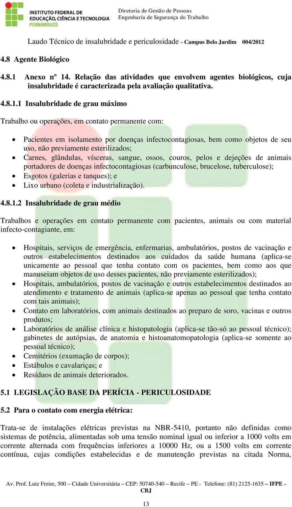 . Relação das atividades que envolvem agentes biológicos, cuja insalubridade é caracterizada pela avaliação qualitativa. 4.8.1.