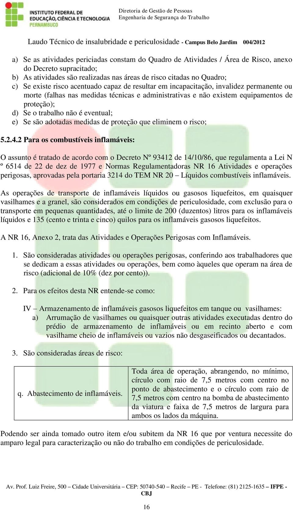 Se são adotadas medidas de proteção que eliminem o risco; 5.2.4.