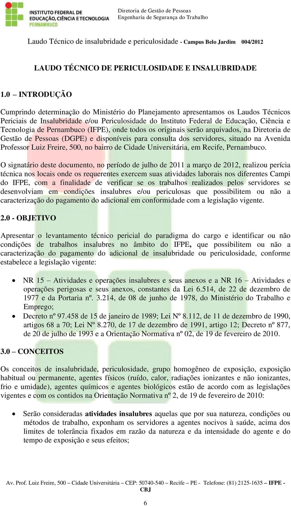 de Pernambuco (IFPE), onde todos os originais serão arquivados, na Diretoria de Gestão de Pessoas (DGPE) e disponíveis para consulta dos servidores, situado na Avenida Professor Luiz Freire, 500, no