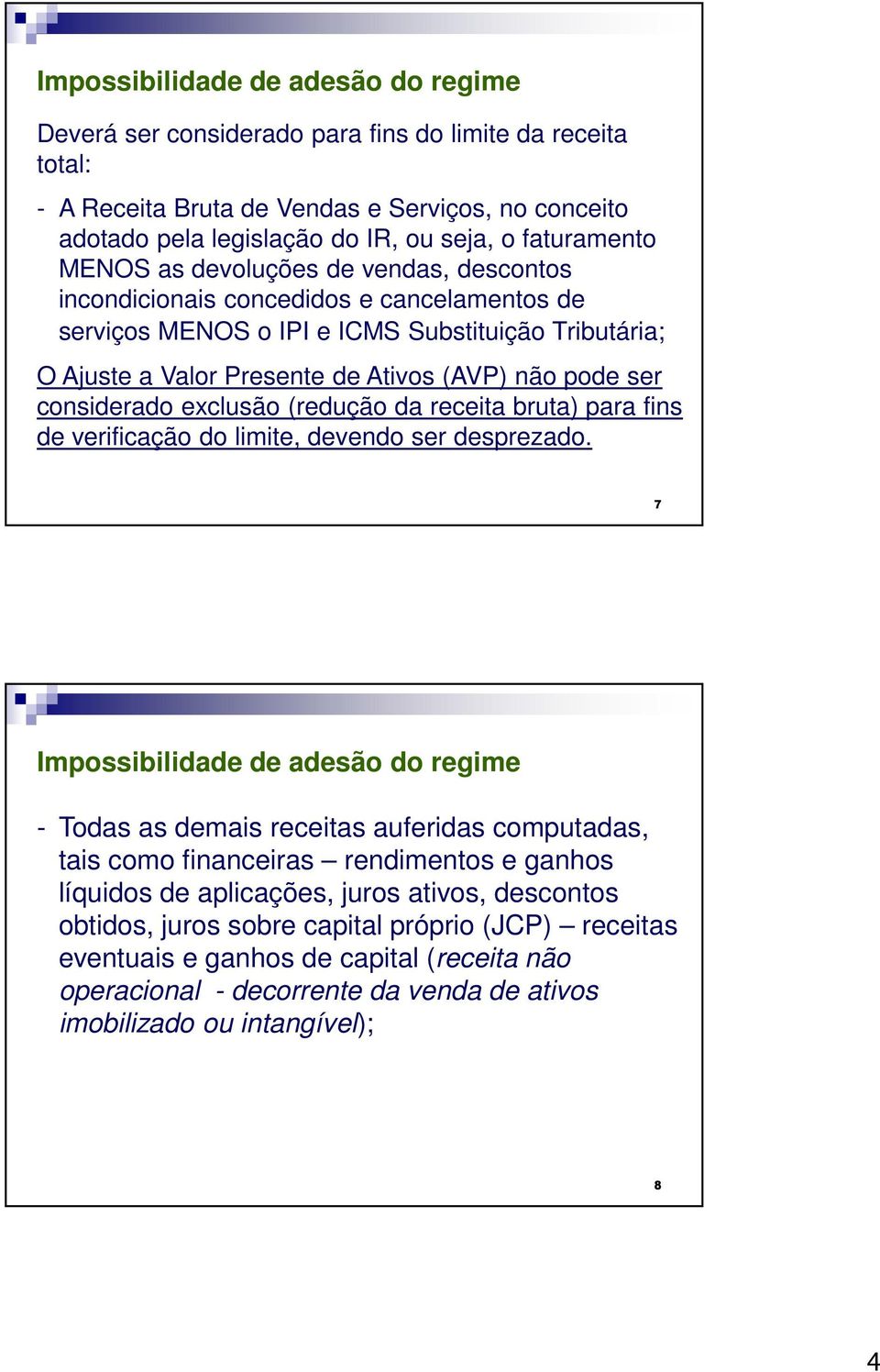 pode ser considerado exclusão (redução da receita bruta) para fins de verificação do limite, devendo ser desprezado.