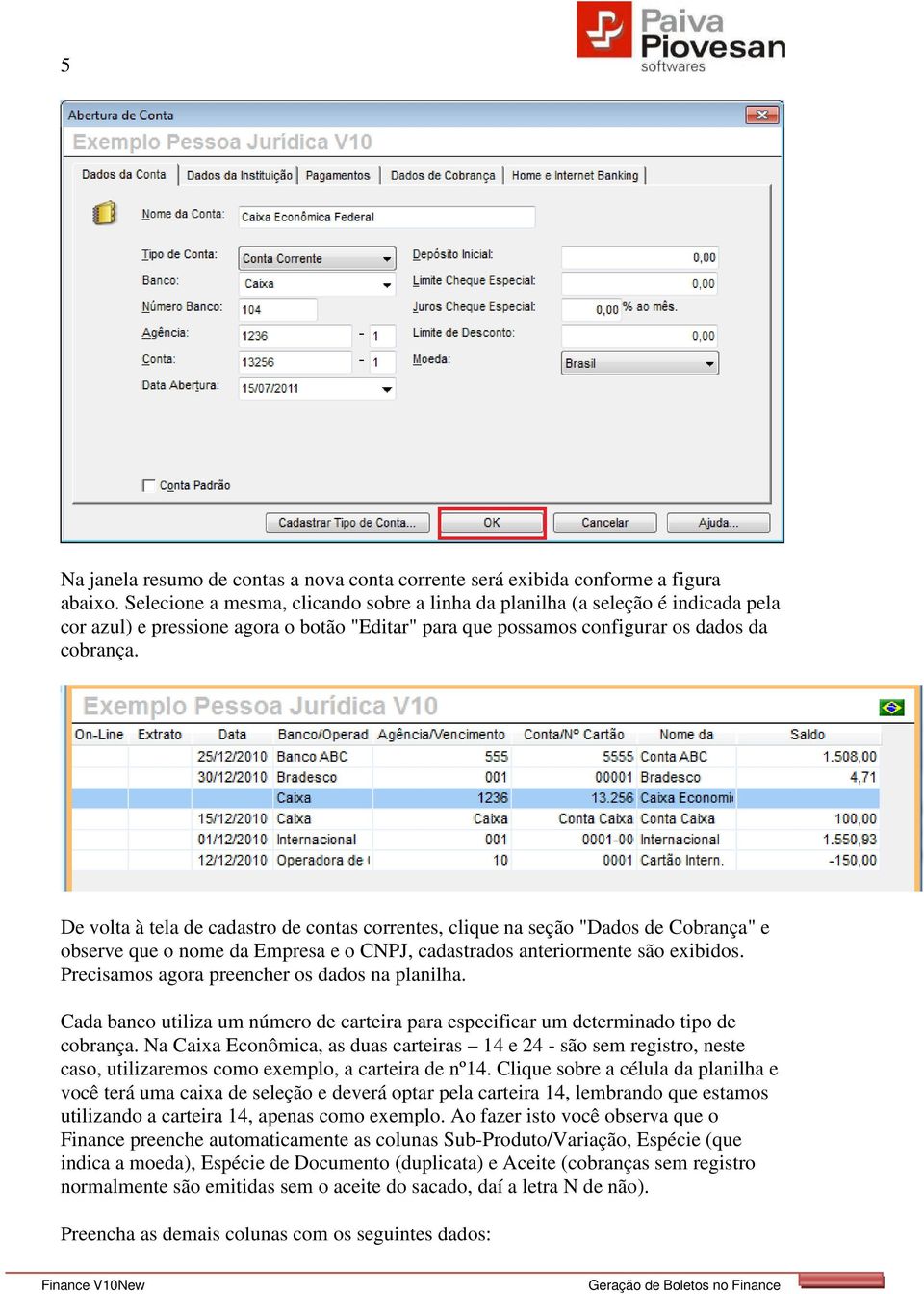 De volta à tela de cadastro de contas correntes, clique na seção "Dados de Cobrança" e observe que o nome da Empresa e o CNPJ, cadastrados anteriormente são exibidos.