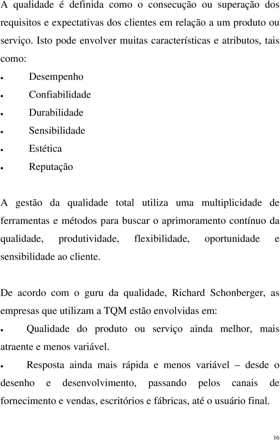 ferramentas e métodos para buscar o aprimoramento contínuo da qualidade, produtividade, flexibilidade, oportunidade e sensibilidade ao cliente.