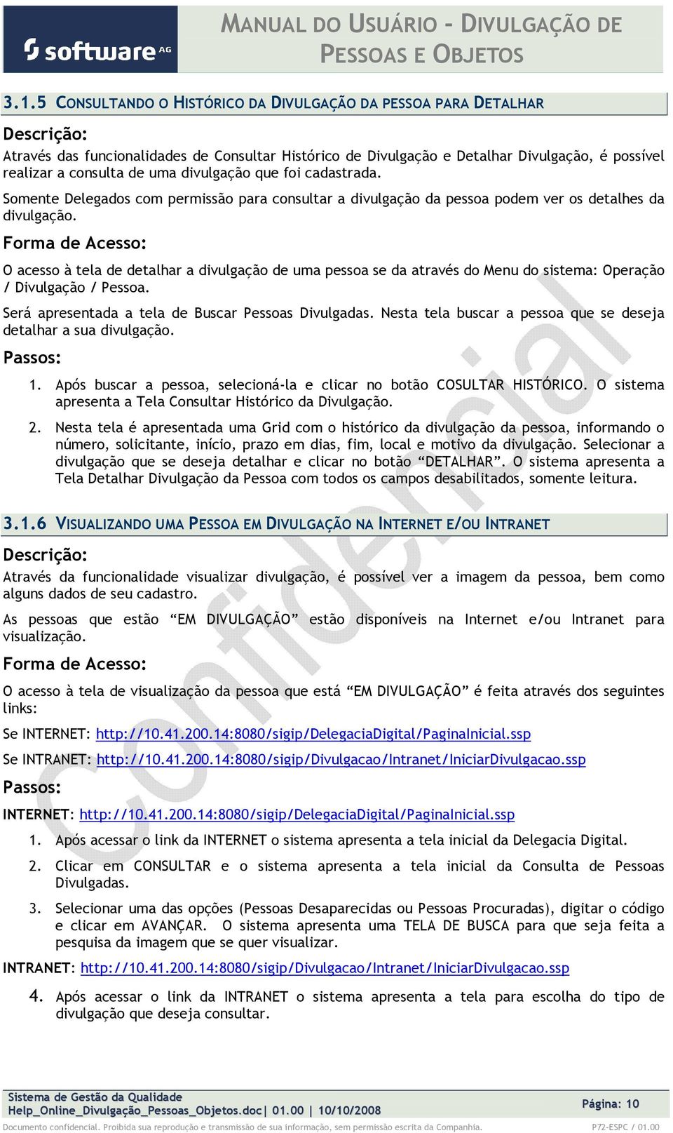 O acess à tela de detalhar a divulgaçã de uma pessa se da através d Menu d sistema: Operaçã / Divulgaçã / Pessa. Será apresentada a tela de Buscar Pessas Divulgadas.