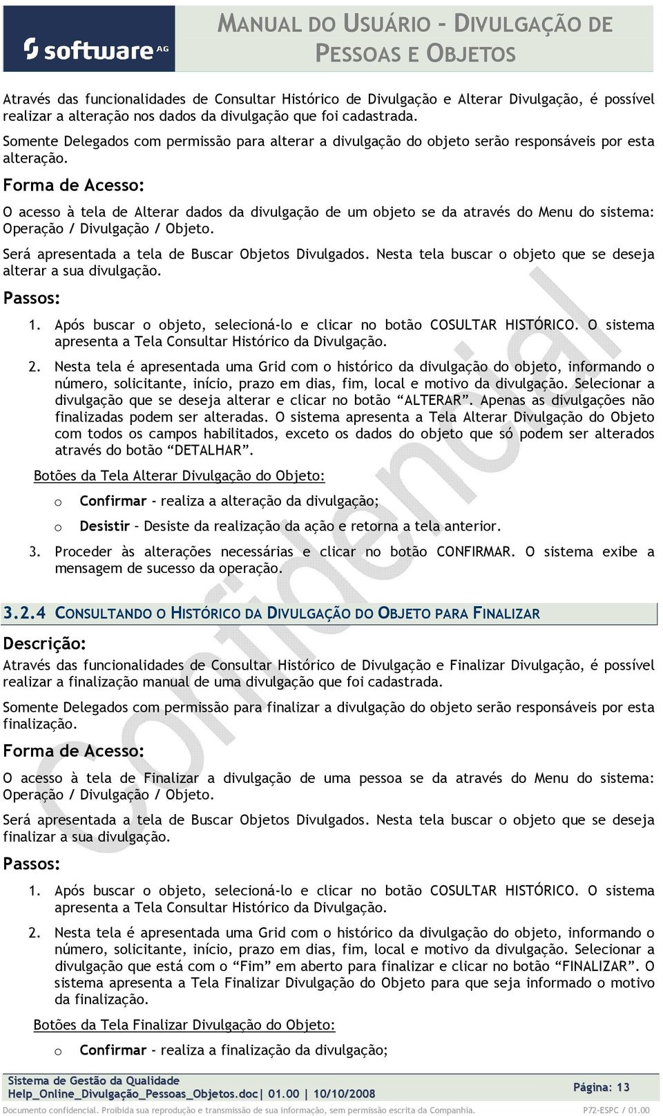 O acess à tela de Alterar dads da divulgaçã de um bjet se da através d Menu d sistema: Operaçã / Divulgaçã / Objet. Será apresentada a tela de Buscar Objets Divulgads.