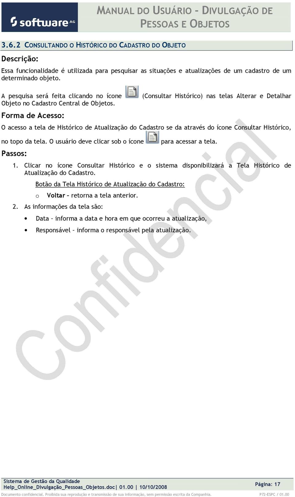 (Cnsultar Históric) nas telas Alterar e Detalhar O acess a tela de Históric de Atualizaçã d Cadastr se da através d ícne Cnsultar Históric, n tp da tela.