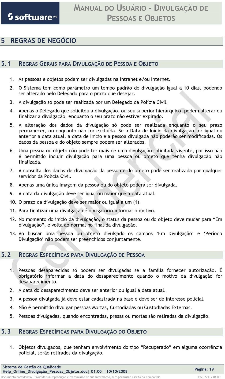 Apenas Delegad que slicitu a divulgaçã, u seu superir hierárquic, pdem alterar u finalizar a divulgaçã, enquant seu praz nã estiver expirad. 5.