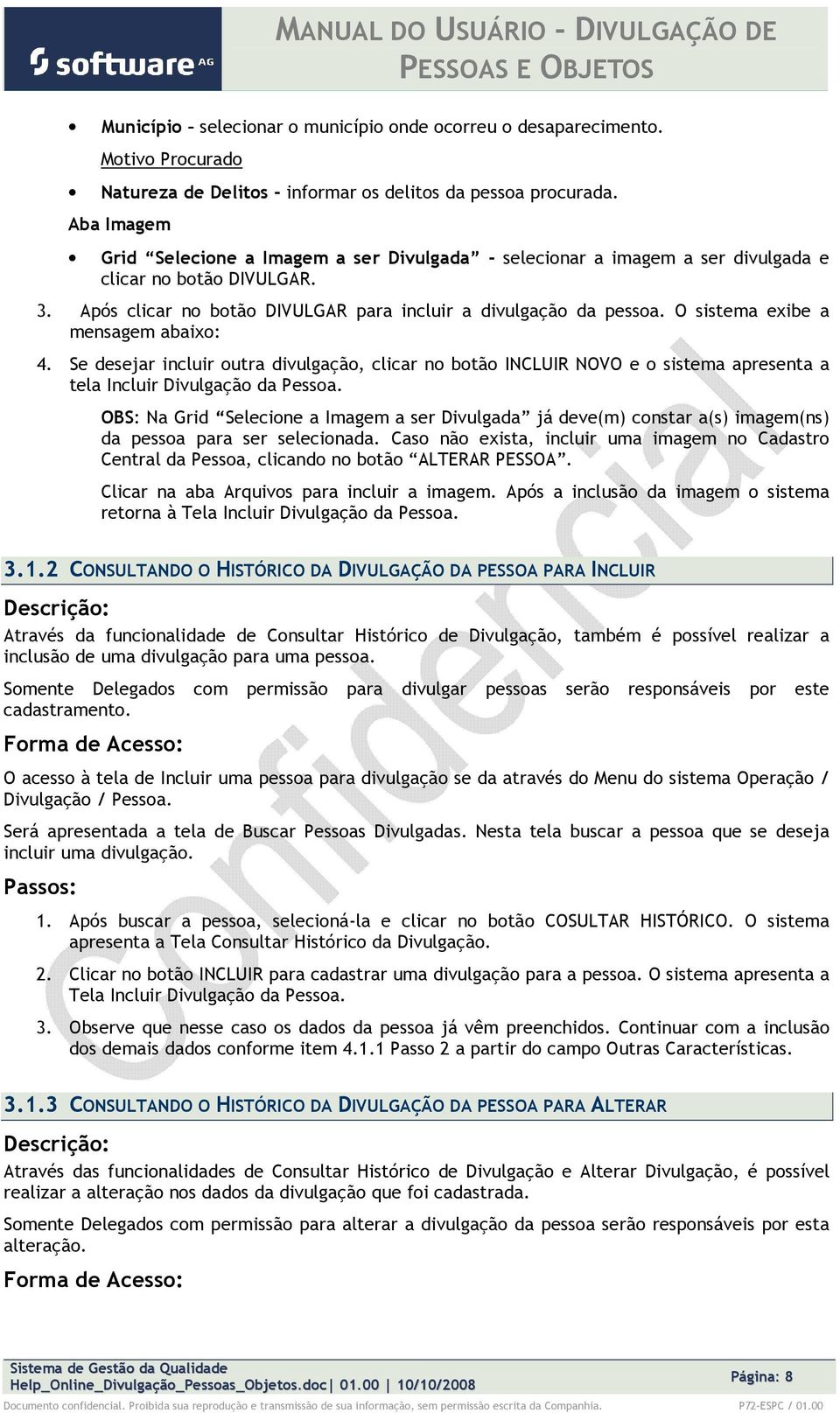 O sistema exibe a mensagem abaix: 4. Se desejar incluir utra divulgaçã, clicar n btã INCLUIR NOVO e sistema apresenta a tela Incluir Divulgaçã da Pessa.