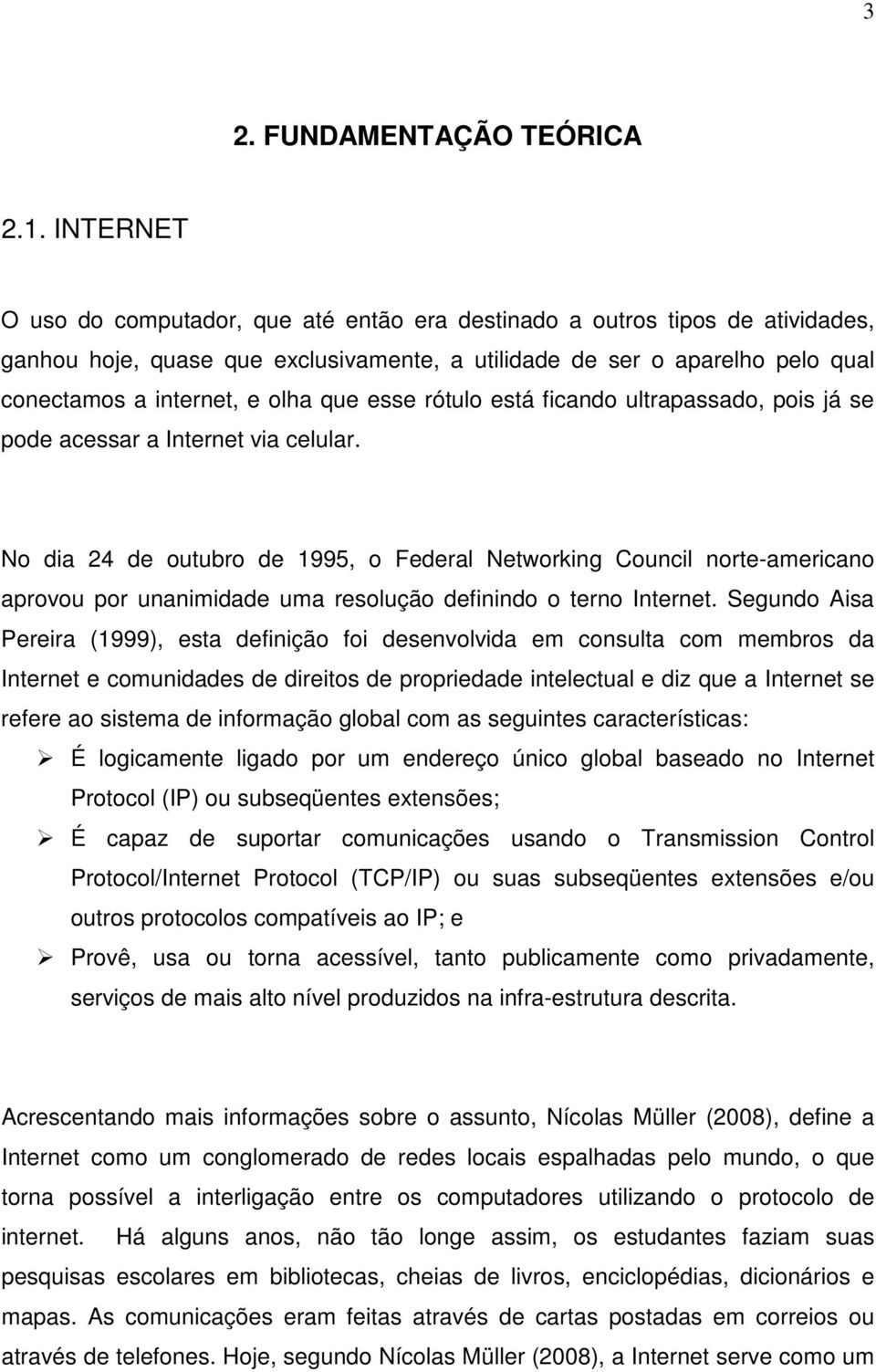 que esse rótulo está ficando ultrapassado, pois já se pode acessar a Internet via celular.