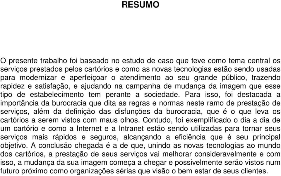 Para isso, foi destacada a importância da burocracia que dita as regras e normas neste ramo de prestação de serviços, além da definição das disfunções da burocracia, que é o que leva os cartórios a