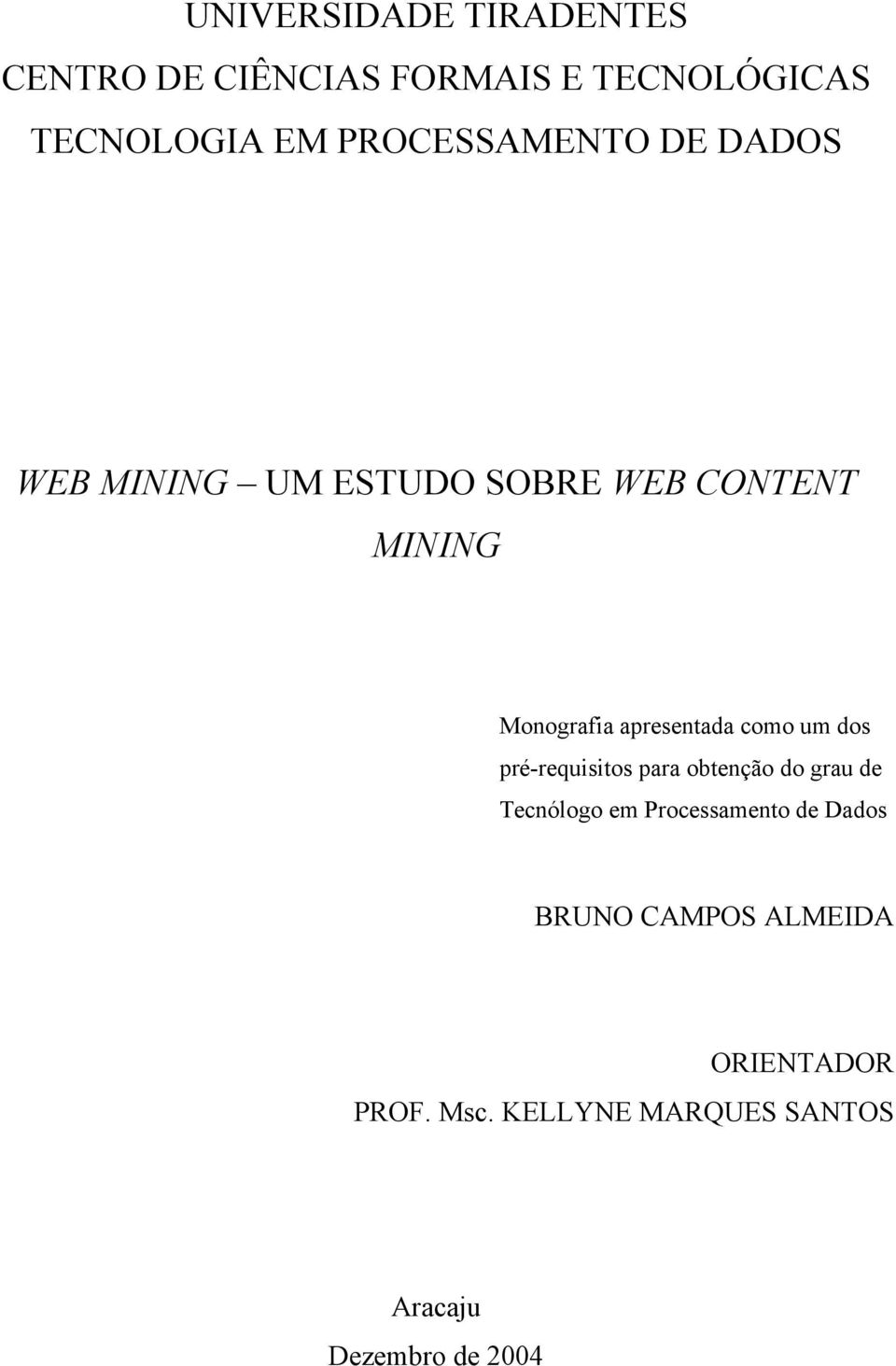 apresentada como um dos pré-requisitos para obtenção do grau de Tecnólogo em