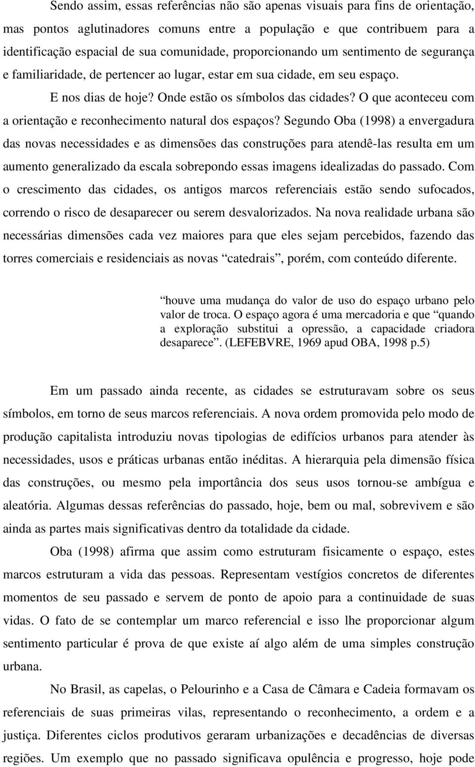 O que aconteceu com a orientação e reconhecimento natural dos espaços?