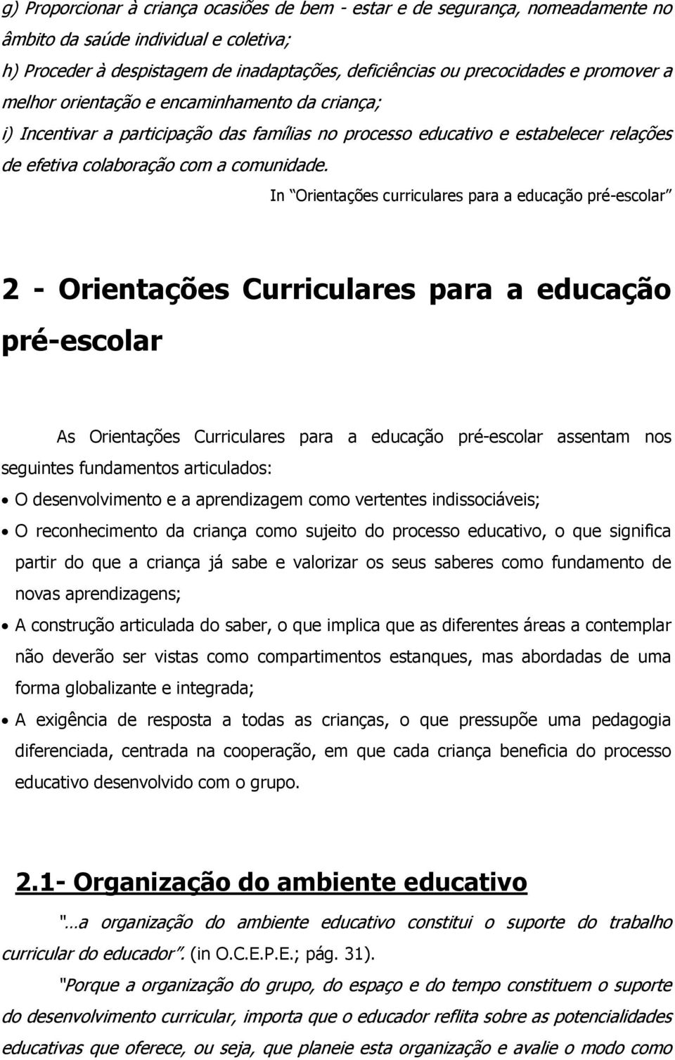 In Orientações curriculares para a educação pré-escolar 2 - Orientações Curriculares para a educação pré-escolar As Orientações Curriculares para a educação pré-escolar assentam nos seguintes