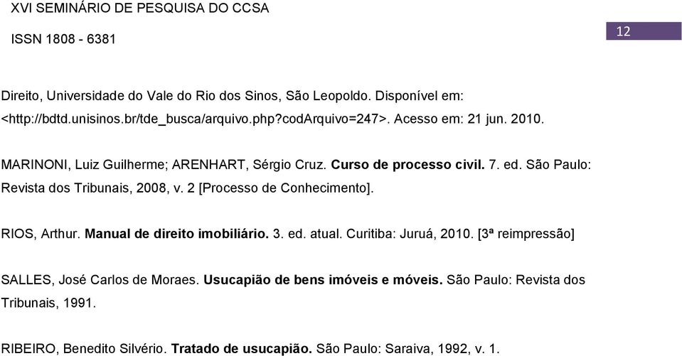 2 [Processo de Conhecimento]. RIOS, Arthur. Manual de direito imobiliário. 3. ed. atual. Curitiba: Juruá, 2010.