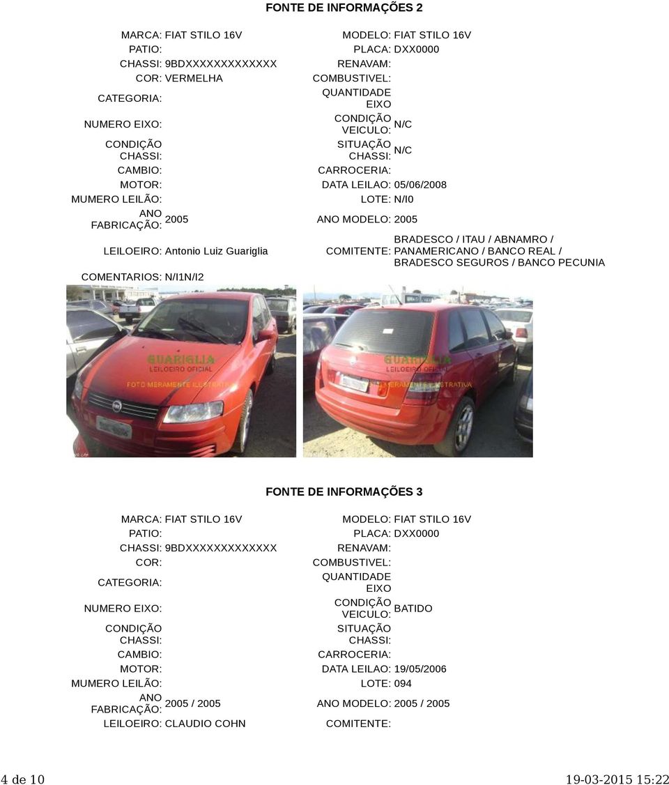 BRADESCO SEGUROS / BANCO PECUNIA COMENTARIOS: N/I1N/I2 FONTE DE INFORMAÇÕES 3 9BDXXXXXXXXXXXXX COR: VEICULO: BATIDO MOTOR: