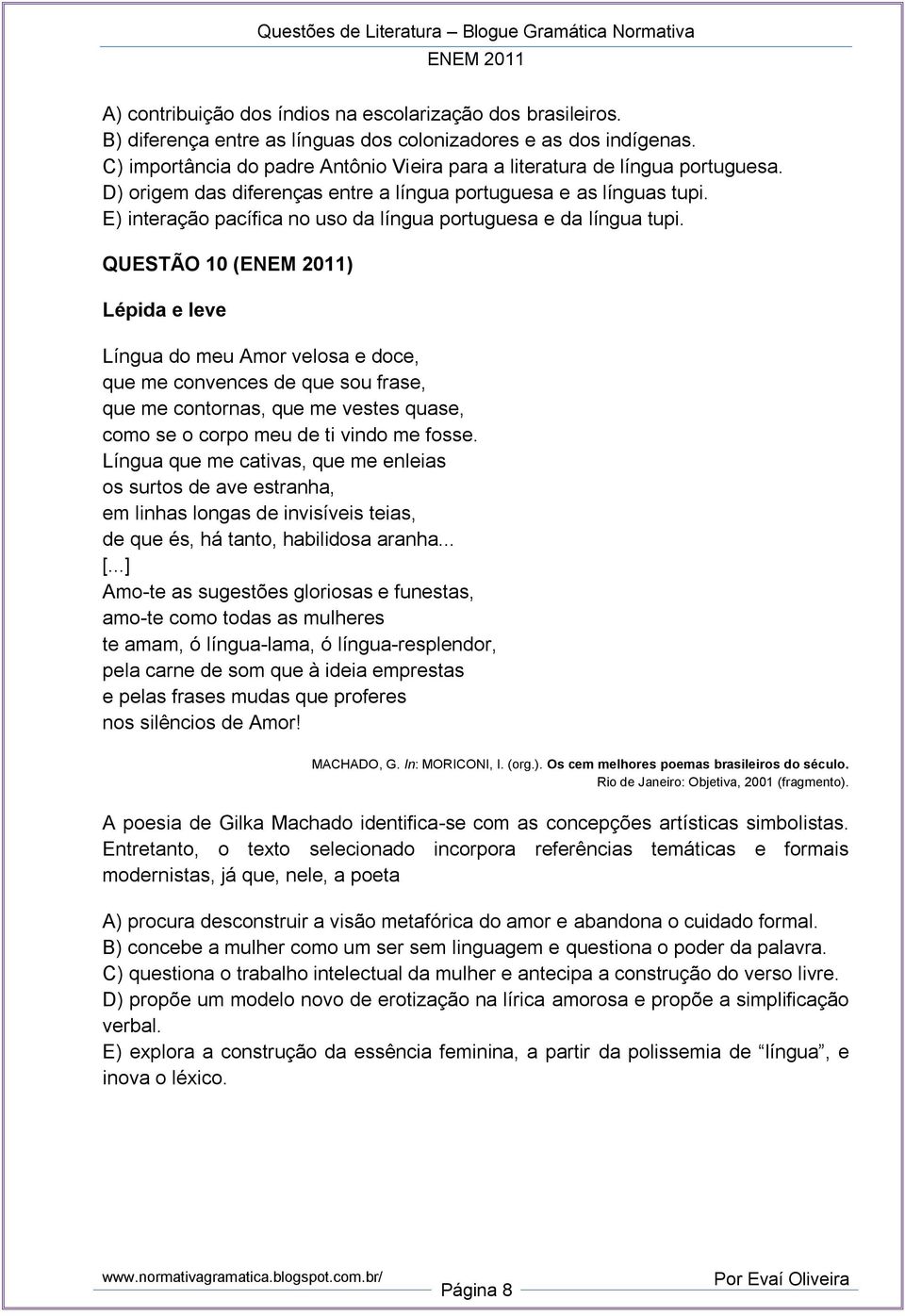 E) interação pacífica no uso da língua portuguesa e da língua tupi.