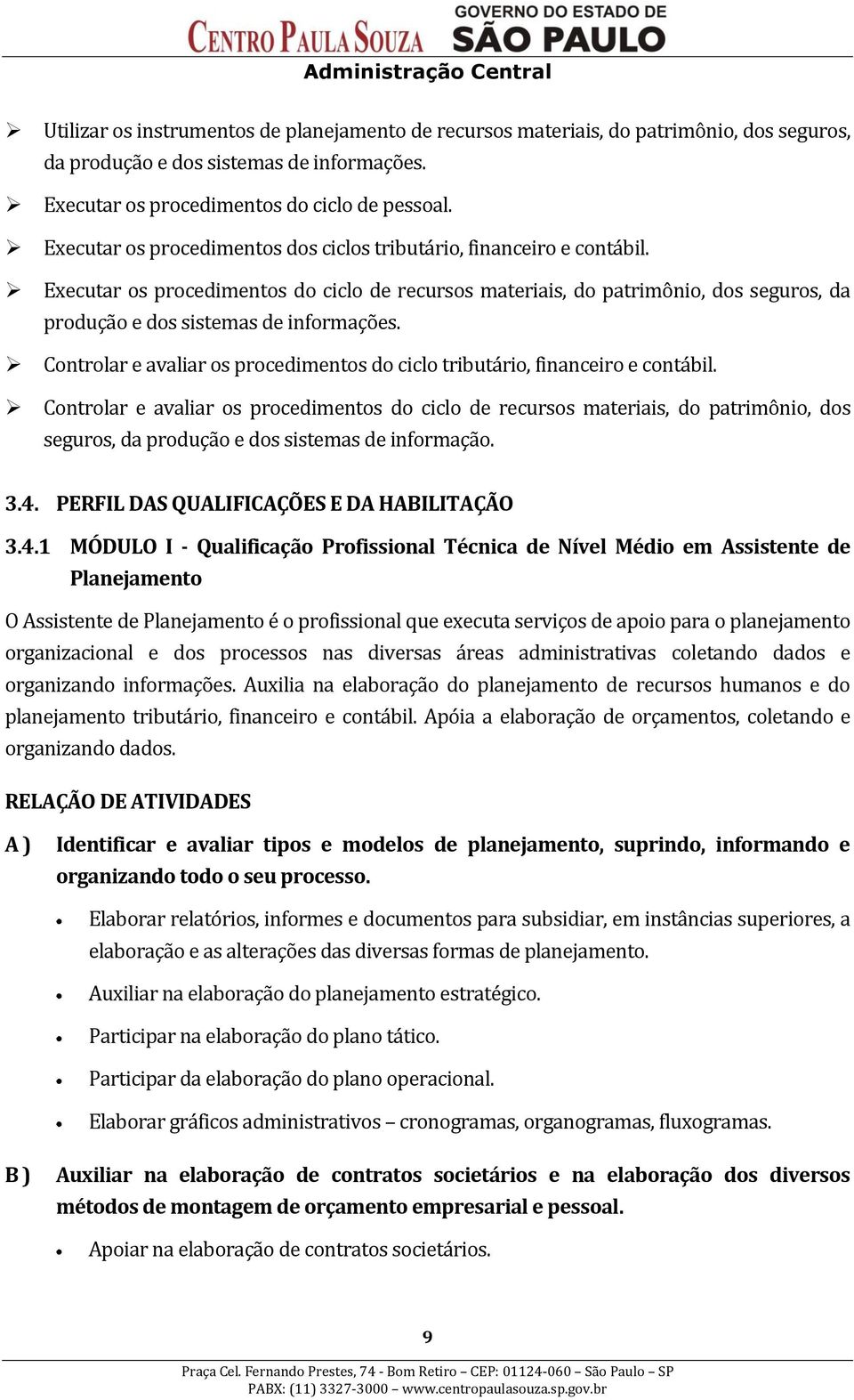 Controlar e avaliar os procedimentos do ciclo tributário, financeiro e contábil.