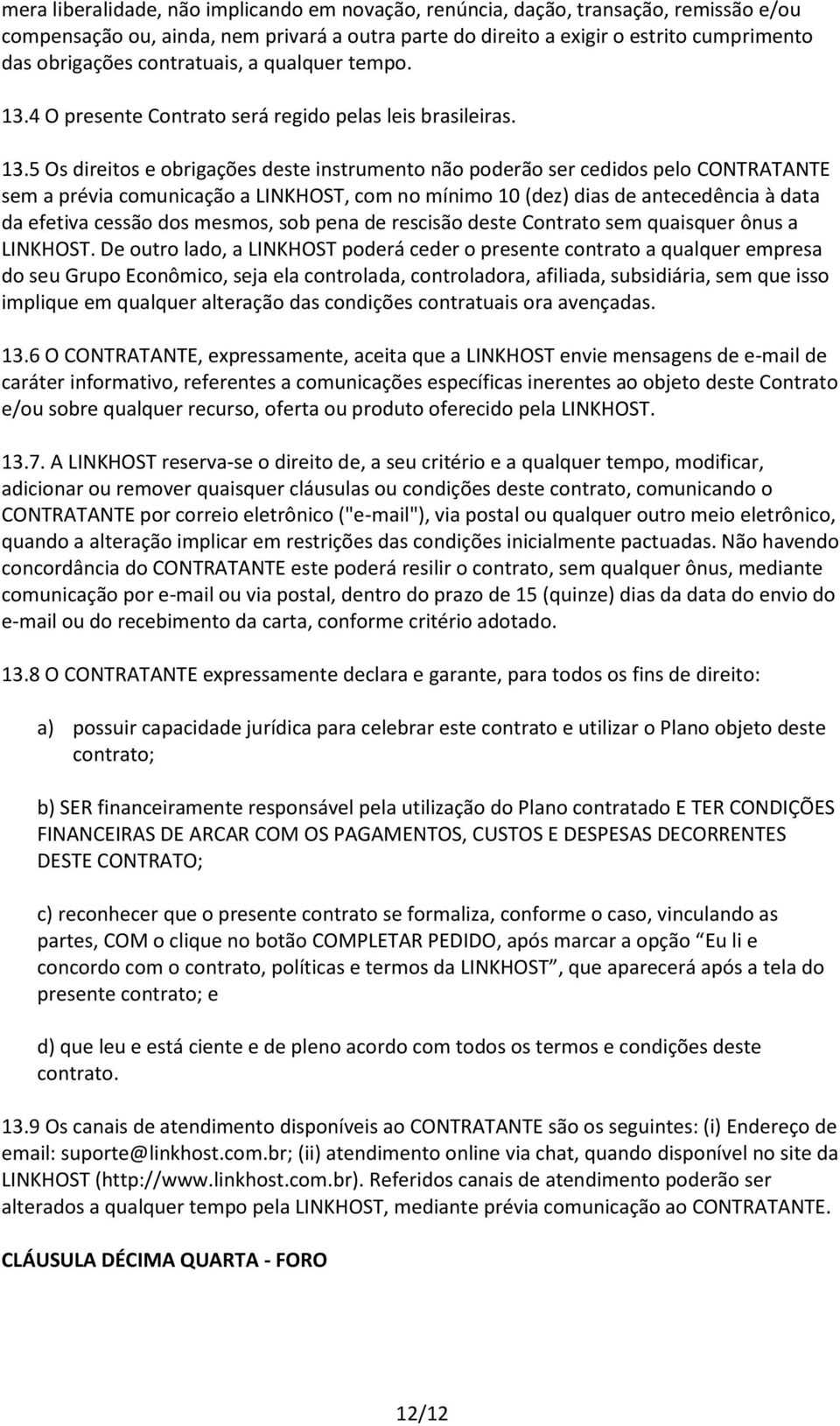 4 O presente Contrato será regido pelas leis brasileiras. 13.