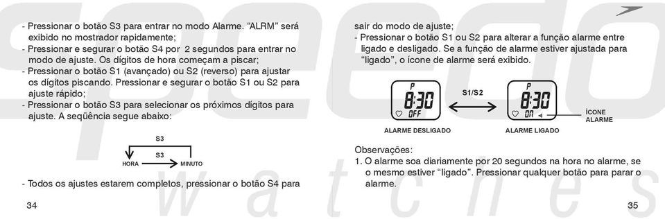 Pressionar e segurar o botão S1 ou S2 para ajuste rápido; - Pressionar o botão para selecionar os próximos dígitos para ajuste.