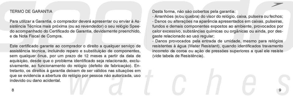 Este certificado garante ao comprador o direito a qualquer serviço de assistência técnica, incluindo reparo e substituição de componentes, sem qualquer ônus, por um prazo de 12 meses a partir da data