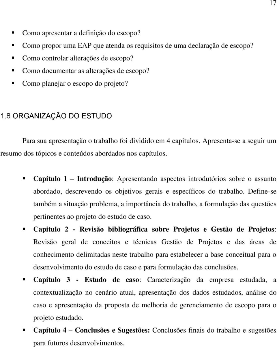 Apresenta-se a seguir um resumo dos tópicos e conteúdos abordados nos capítulos.