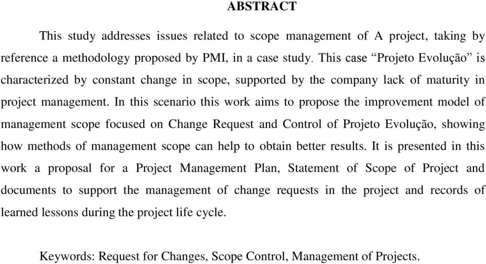 In this scenario this work aims to propose the improvement model of management scope focused on Change Request and Control of Projeto Evolução, showing how methods of management scope can help to