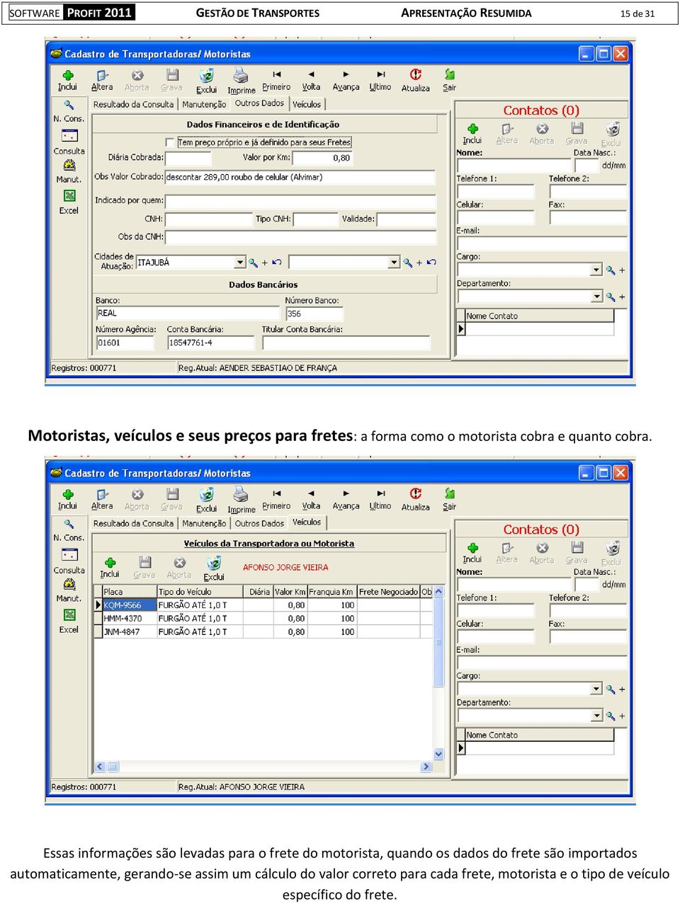 fretes: a forma como o motorista cobra e quanto cobra.