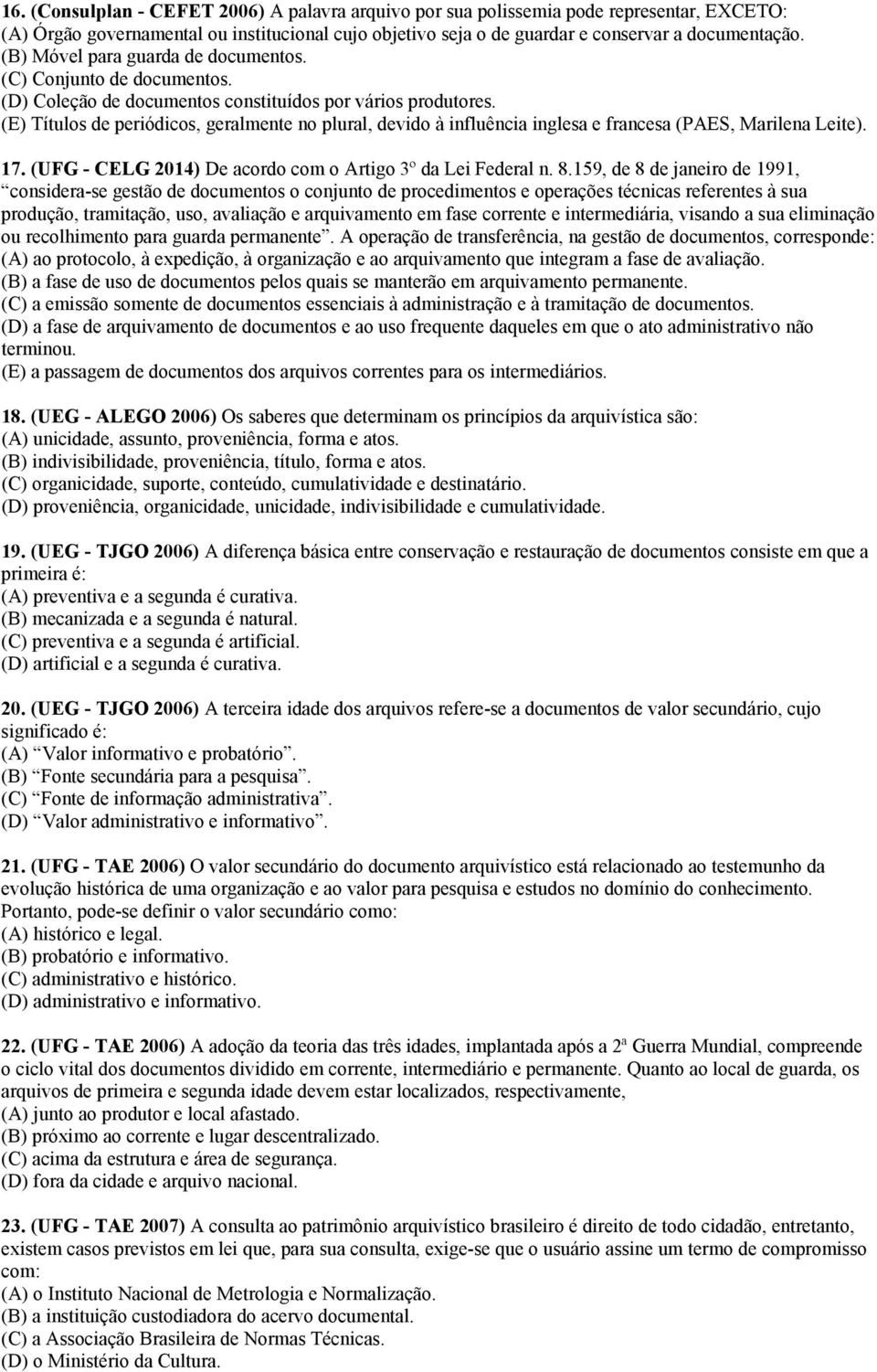 (E) Títulos de periódicos, geralmente no plural, devido à influência inglesa e francesa (PAES, Marilena Leite). 17. (UFG - CELG 2014) De acordo com o Artigo 3º da Lei Federal n. 8.