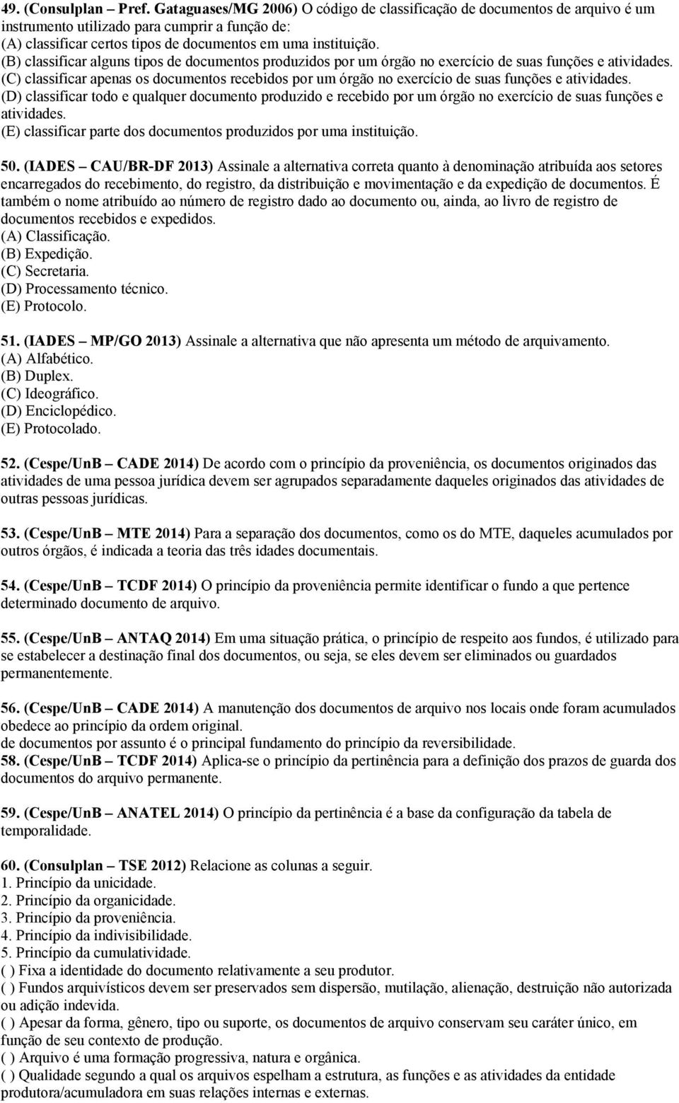 (B) classificar alguns tipos de documentos produzidos por um órgão no exercício de suas funções e atividades.