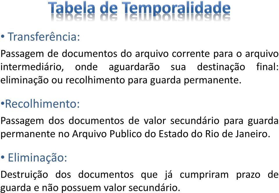 Recolhimento: Passagem dos documentos de valor secundário para guarda permanente no Arquivo Publico