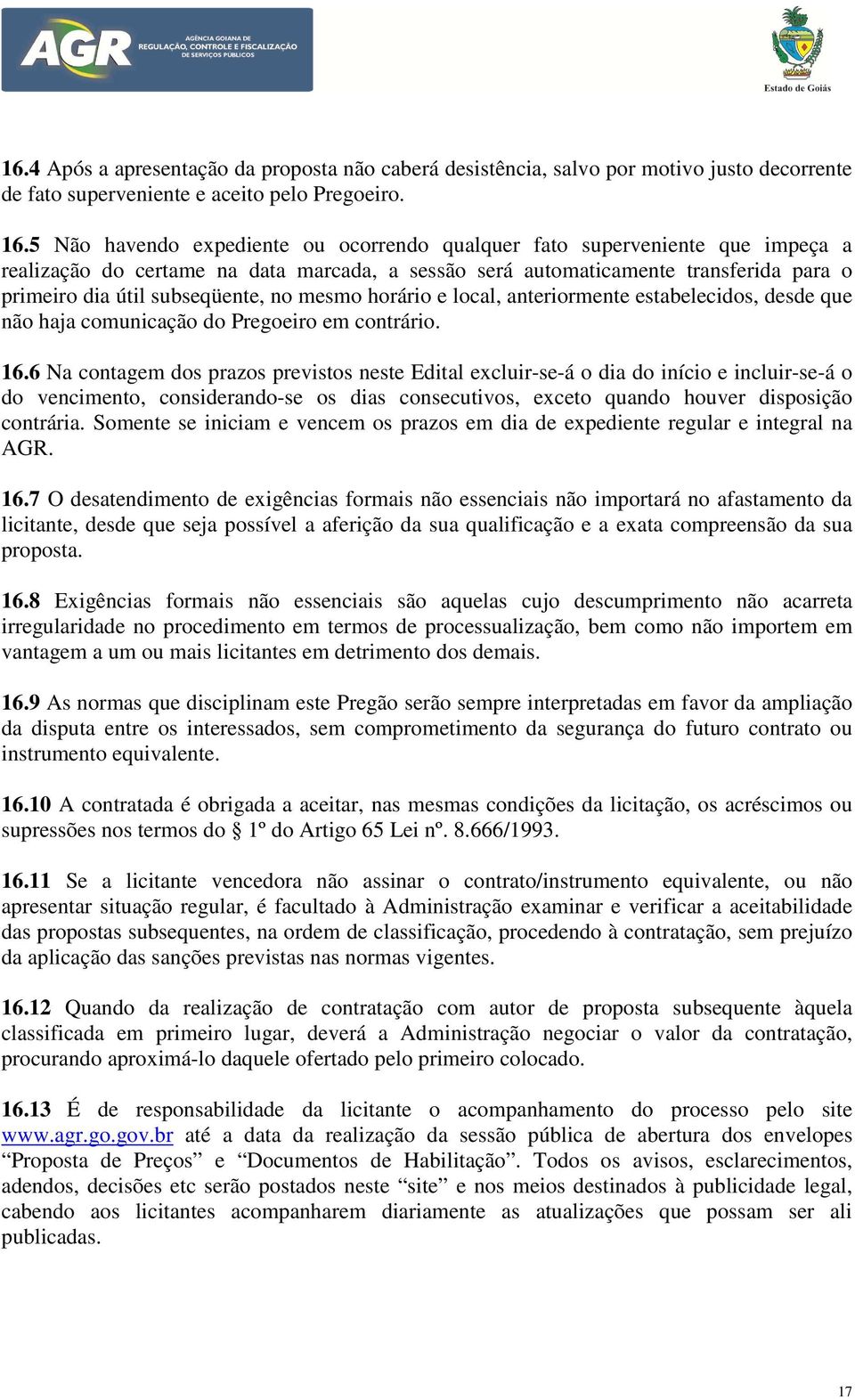 no mesmo horário e local, anteriormente estabelecidos, desde que não haja comunicação do Pregoeiro em contrário. 16.