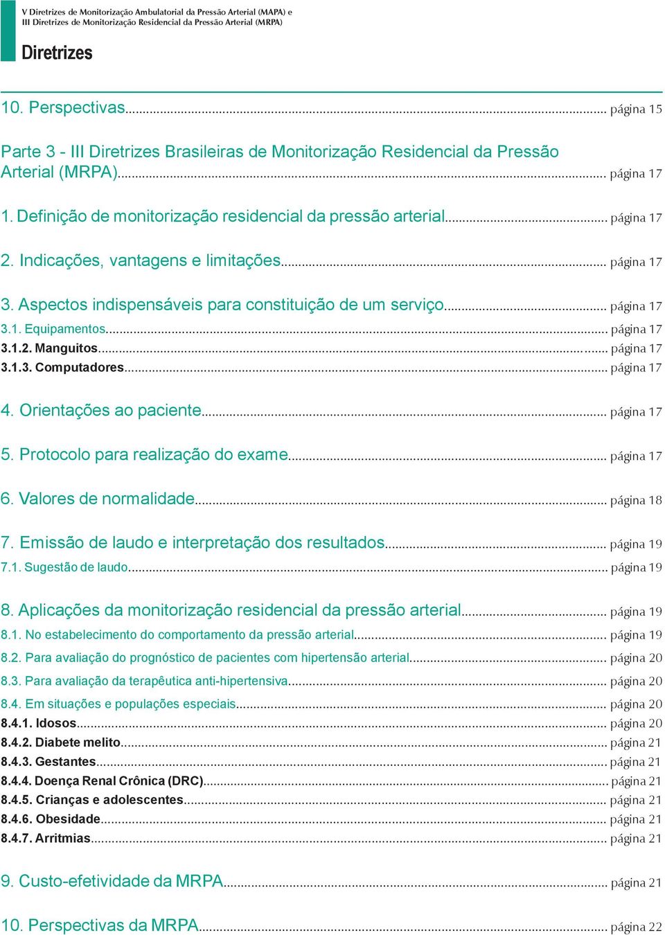 Indicações, vantagens e limitações... página 17 3. Aspectos indispensáveis para constituição de um serviço... página 17 3.1. Equipamentos... página 17 3.1.2. Manguitos... página 17 3.1.3. Computadores.