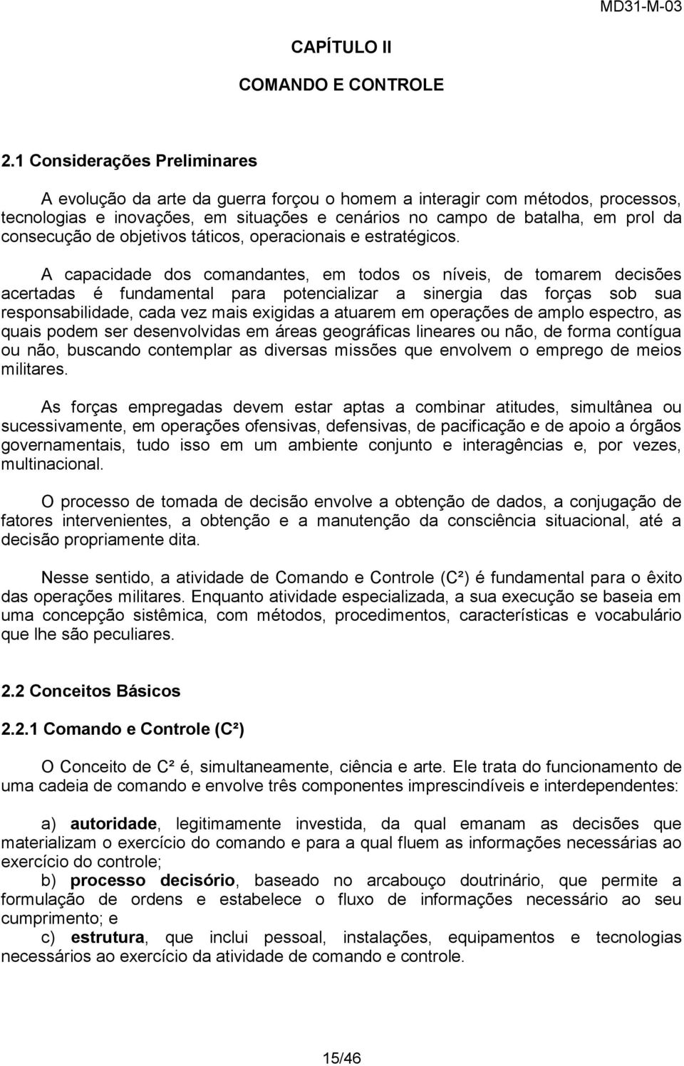 consecução de objetivos táticos, operacionais e estratégicos.