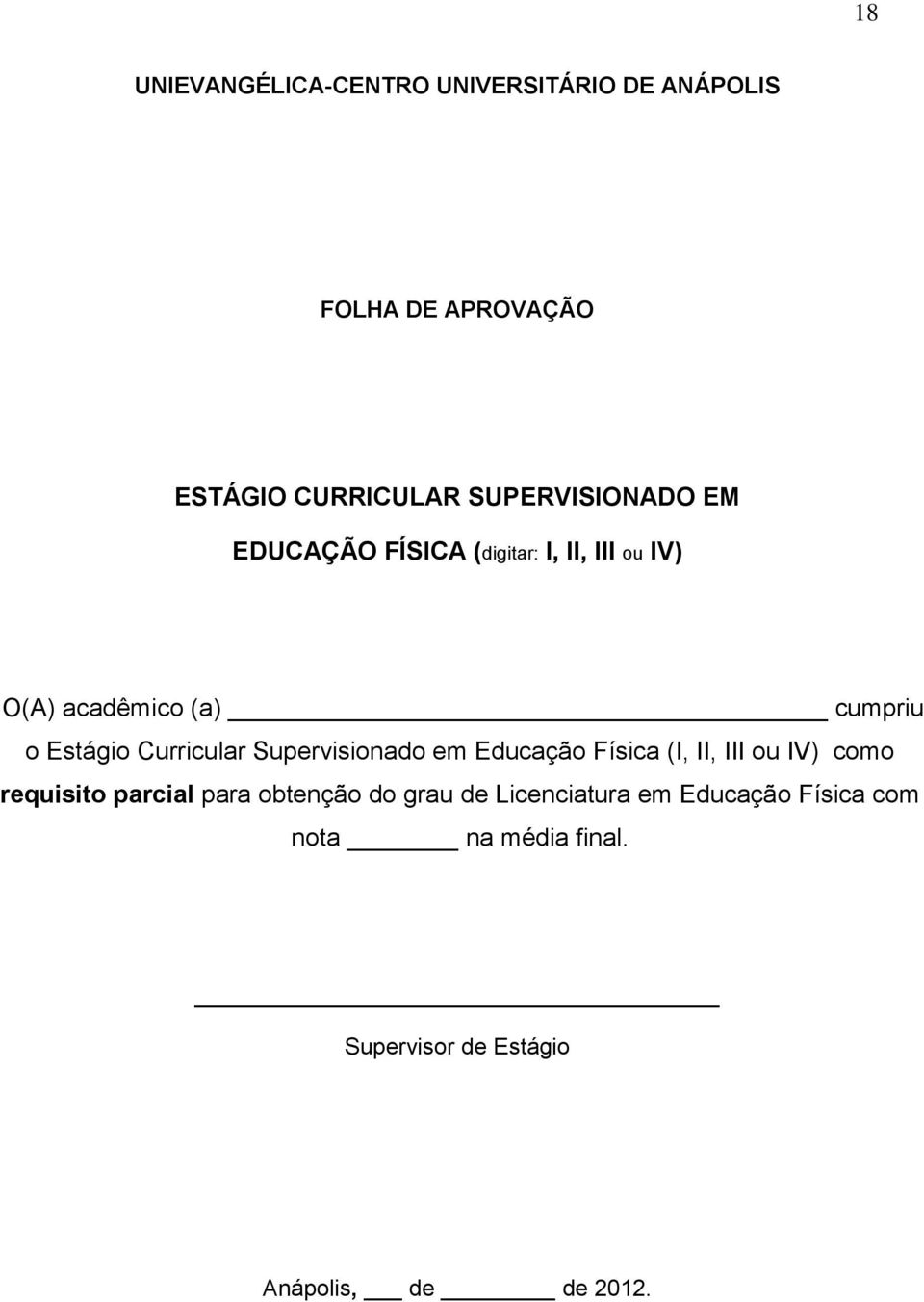 Curricular Supervisionado em Educação Física (I, II, III ou IV) como requisito parcial para