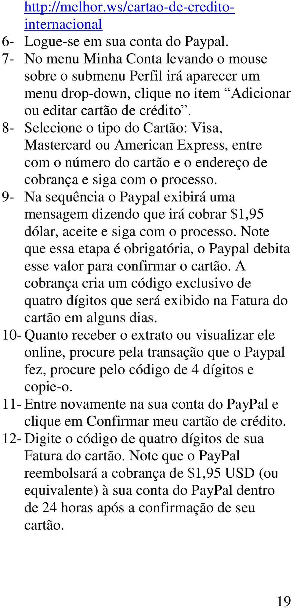 8- Selecione o tipo do Cartão: Visa, Mastercard ou American Express, entre com o número do cartão e o endereço de cobrança e siga com o processo.