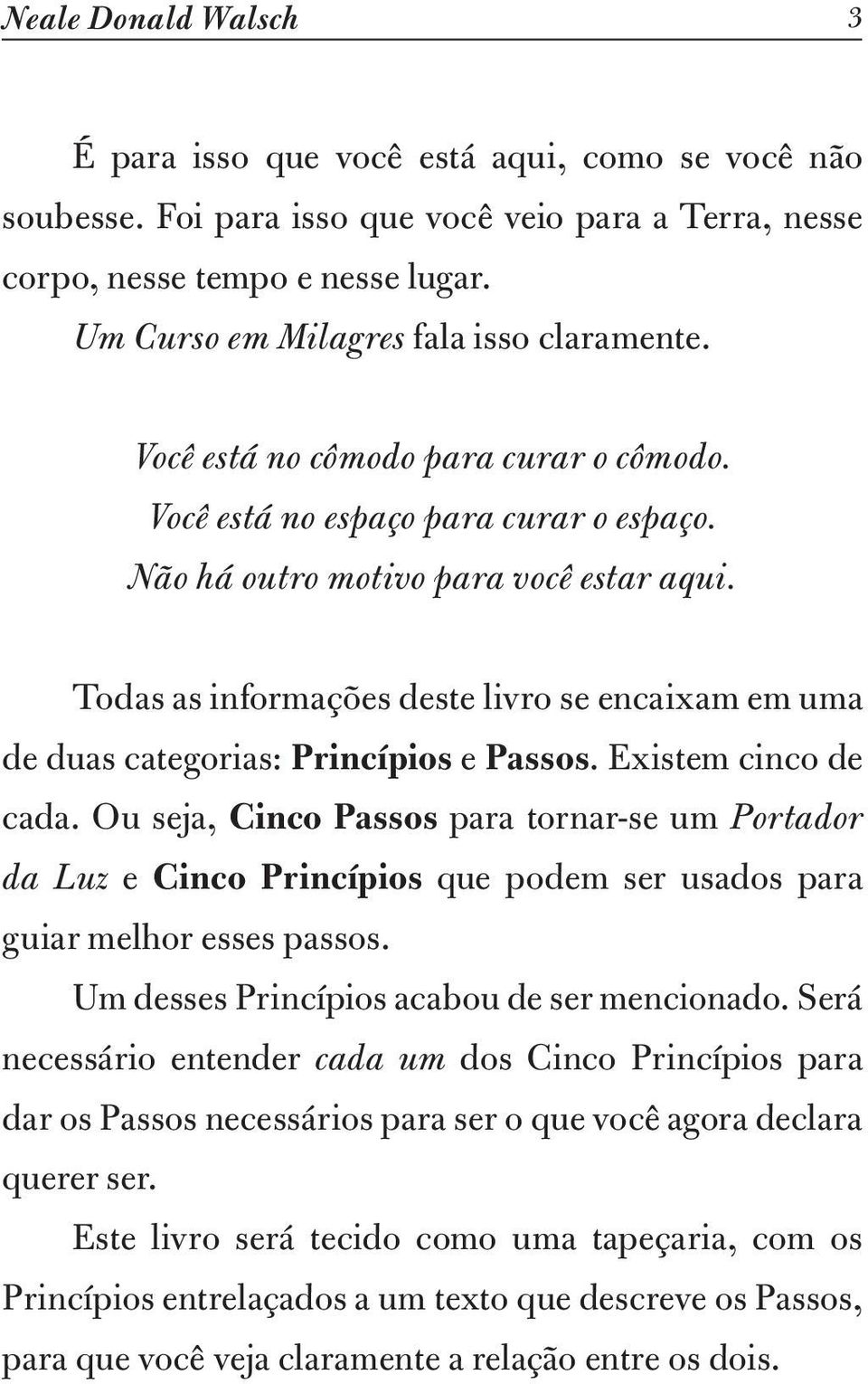 Todas as informações deste livro se encaixam em uma de duas categorias: Princípios e Passos. Existem cinco de cada.