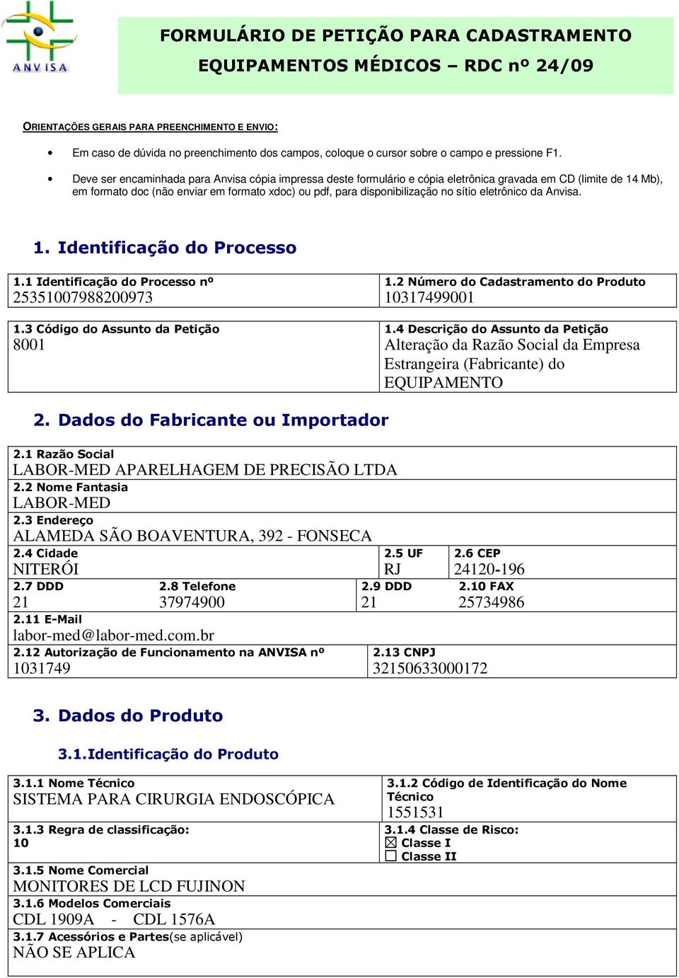 Deve ser encaminhada para Anvisa cópia impressa deste formulário e cópia eletrônica gravada em CD (limite de 14 Mb), em formato doc (não enviar em formato xdoc) ou pdf, para disponibilização no sítio