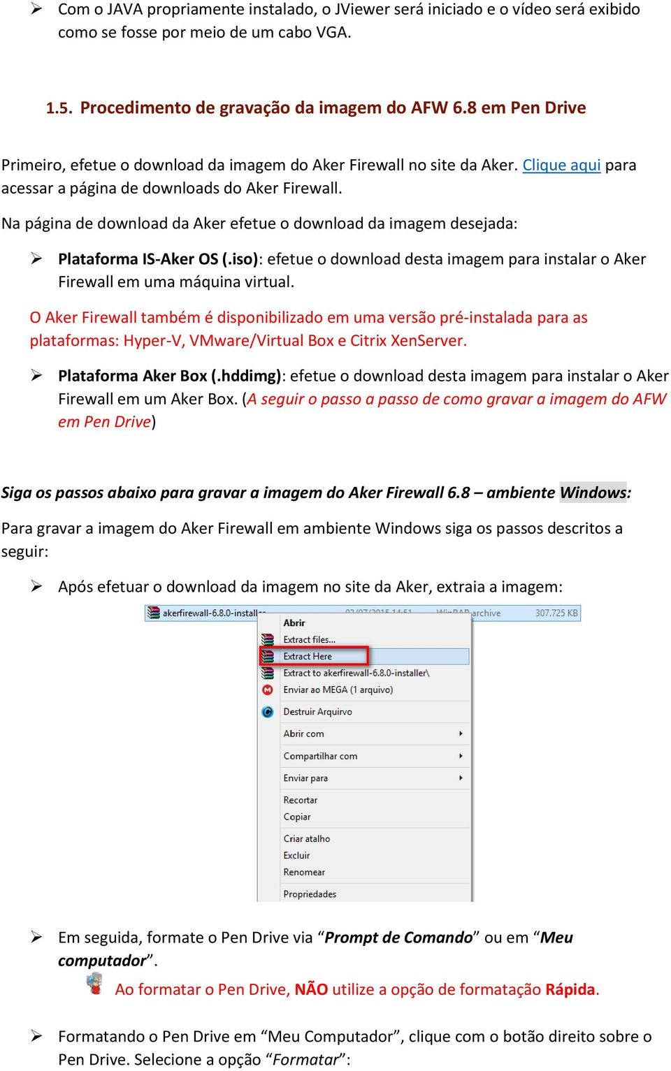 Na página de download da Aker efetue o download da imagem desejada: Plataforma IS-Aker OS (.iso): efetue o download desta imagem para instalar o Aker Firewall em uma máquina virtual.