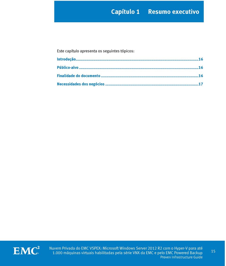 .. 16 Finalidade do documento... 16 Necessidades dos negócios.