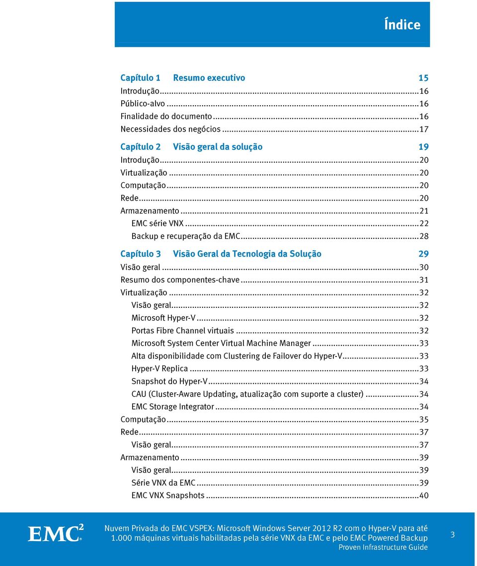 .. 30 Resumo dos componentes-chave... 31 Virtualização... 32 Visão geral... 32 Microsoft Hyper-V... 32 Portas Fibre Channel virtuais... 32 Microsoft System Center Virtual Machine Manager.