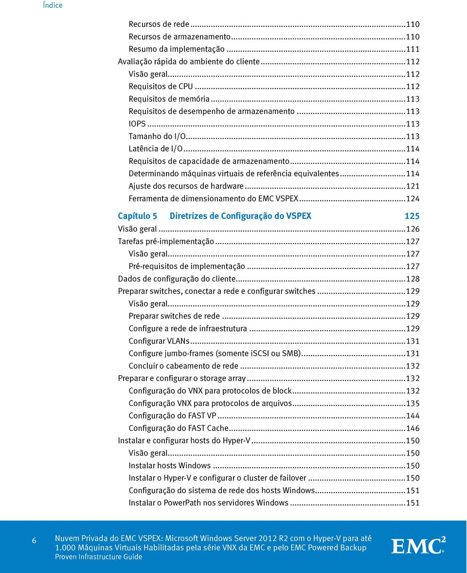 .. 114 Determinando máquinas virtuais de referência equivalentes... 114 Ajuste dos recursos de hardware... 121 Ferramenta de dimensionamento do EMC VSPEX.