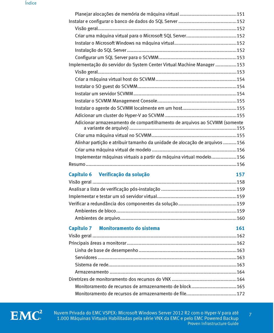 .. 153 Implementação do servidor do System Center Virtual Machine Manager... 153 Visão geral... 153 Criar a máquina virtual host do SCVMM... 154 Instalar o SO guest do SCVMM.